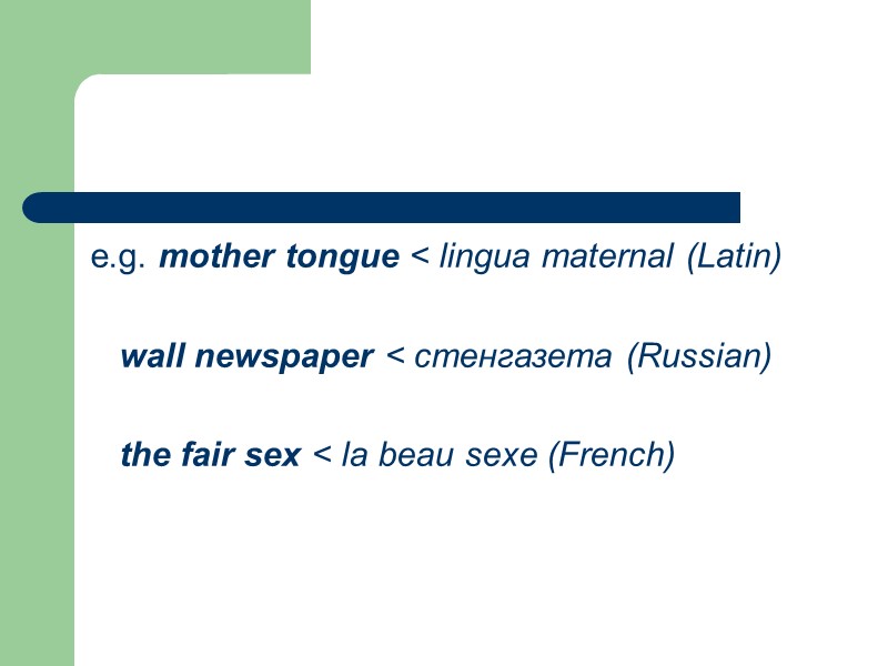 e.g. mother tongue < lingua maternal (Latin)     wall newspaper <